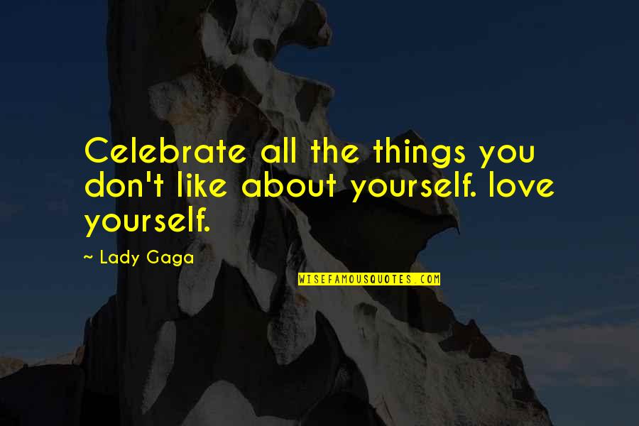 Mehren Glass Quotes By Lady Gaga: Celebrate all the things you don't like about