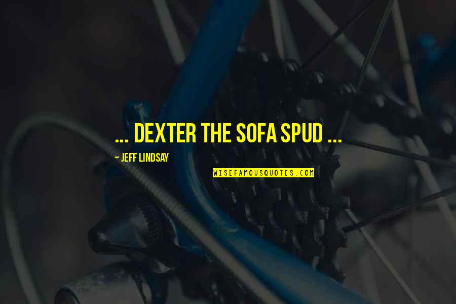 Mehrens Quotes By Jeff Lindsay: ... Dexter the sofa spud ... Mehrens Quotes By Jeff Lindsay: ... Dexter the sofa spud ...