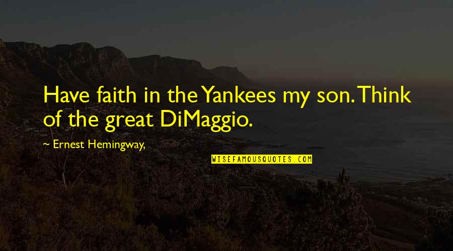 Mehrere Pdfs Quotes By Ernest Hemingway,: Have faith in the Yankees my son. Think Mehrere Pdfs Quotes By Ernest Hemingway,: Have faith in the Yankees my son. Think