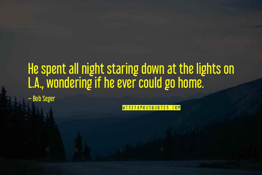 Mehrere Quotes By Bob Seger: He spent all night staring down at the