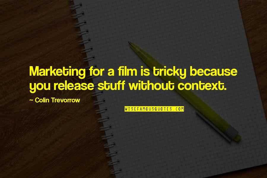 Mehrere Quotes By Colin Trevorrow: Marketing for a film is tricky because you