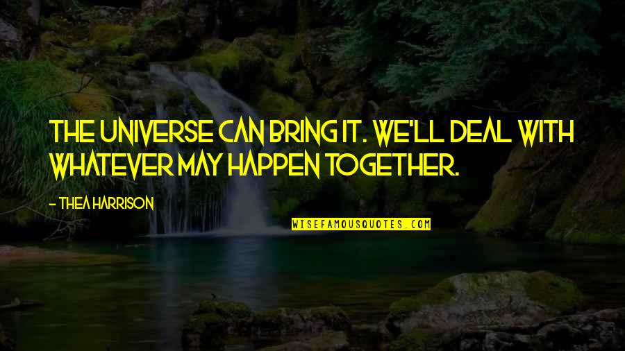 Mehrere Quotes By Thea Harrison: The universe can bring it. We'll deal with