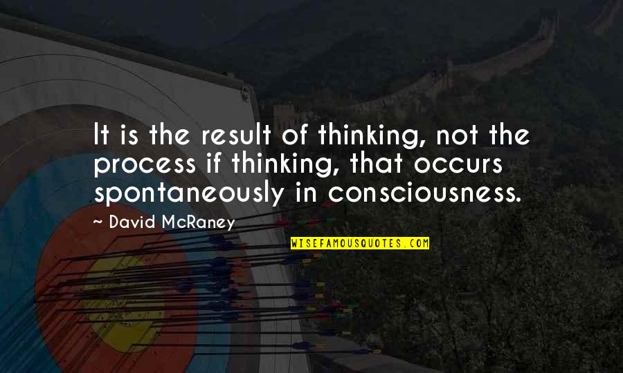 Mehret Bar Quotes By David McRaney: It is the result of thinking, not the