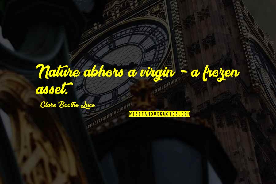 Mehret Movie Quotes By Clare Boothe Luce: Nature abhors a virgin - a frozen asset. Mehret Movie Quotes By Clare Boothe Luce: Nature abhors a virgin - a frozen asset.