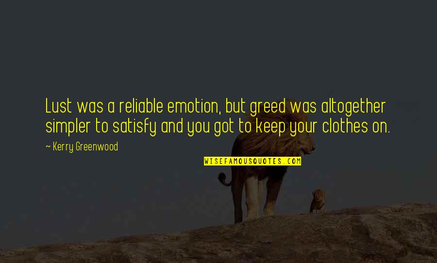 Mehrez Krema Quotes By Kerry Greenwood: Lust was a reliable emotion, but greed was