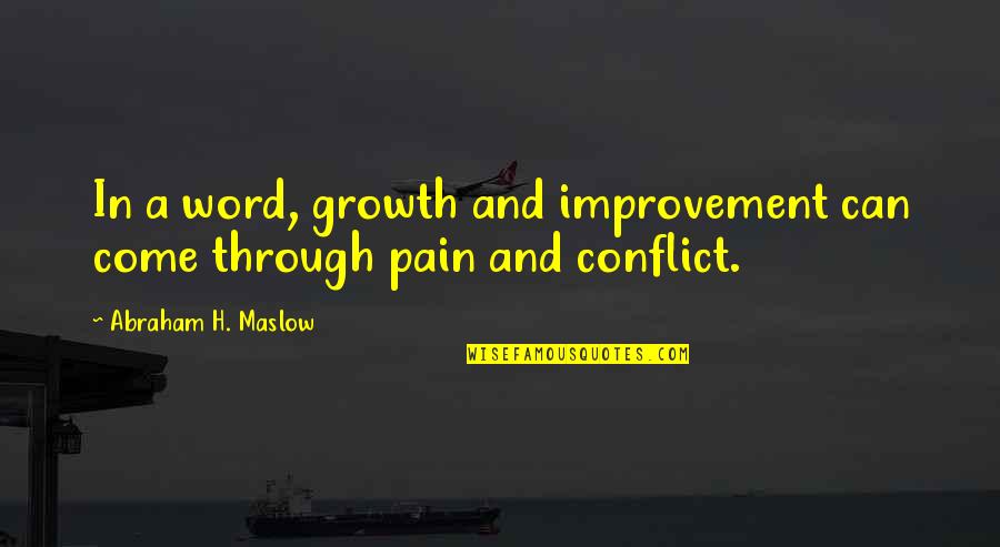 Mehriban Xanima Quotes By Abraham H. Maslow: In a word, growth and improvement can come Mehriban Xanima Quotes By Abraham H. Maslow: In a word, growth and improvement can come