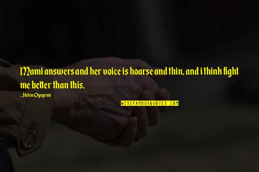 Mehringer Chiropractic Quotes By Helen Oyeyemi: Mami answers and her voice is hoarse and Mehringer Chiropractic Quotes By Helen Oyeyemi: Mami answers and her voice is hoarse and