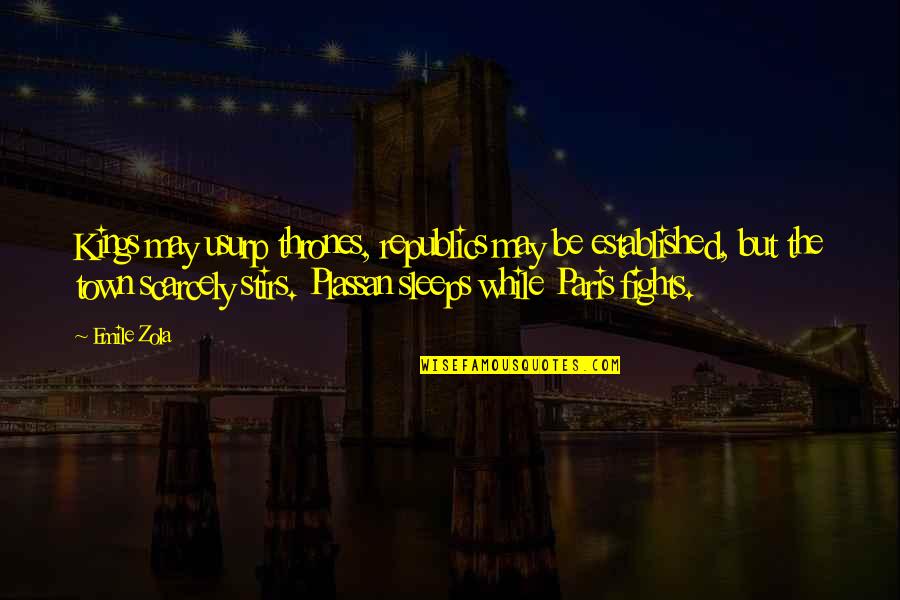 Mehringer Construction Quotes By Emile Zola: Kings may usurp thrones, republics may be established, Mehringer Construction Quotes By Emile Zola: Kings may usurp thrones, republics may be established,