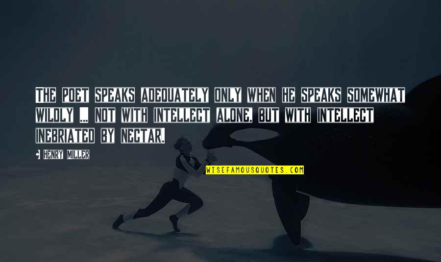 Mehringer Construction Quotes By Henry Miller: The poet speaks adequately only when he speaks Mehringer Construction Quotes By Henry Miller: The poet speaks adequately only when he speaks