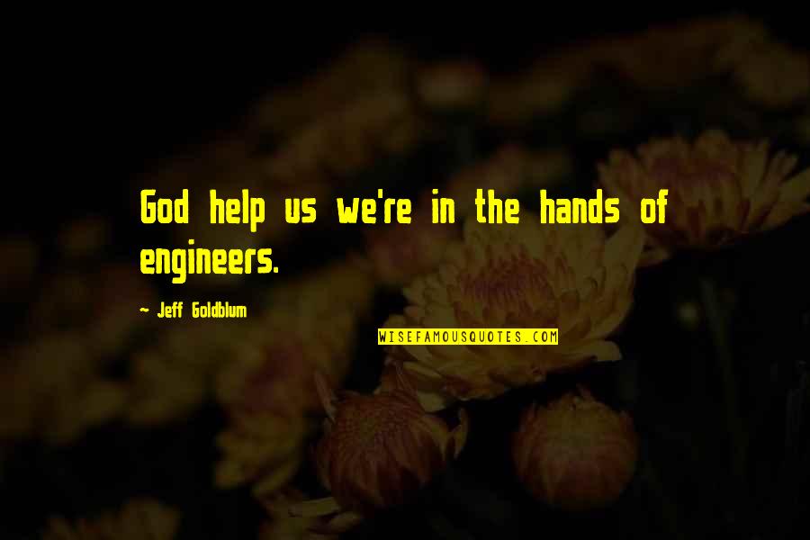 Mehringer Construction Quotes By Jeff Goldblum: God help us we're in the hands of Mehringer Construction Quotes By Jeff Goldblum: God help us we're in the hands of