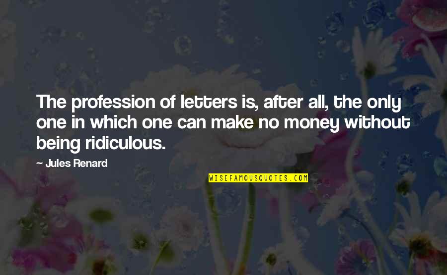 Mehrizi Nasser Quotes By Jules Renard: The profession of letters is, after all, the Mehrizi Nasser Quotes By Jules Renard: The profession of letters is, after all, the