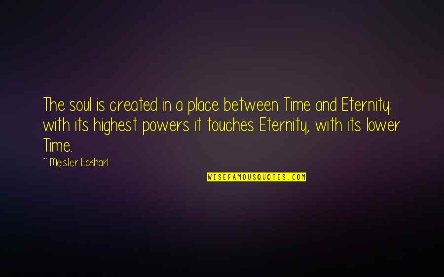 Mehrizi Neurologist Quotes By Meister Eckhart: The soul is created in a place between Mehrizi Neurologist Quotes By Meister Eckhart: The soul is created in a place between