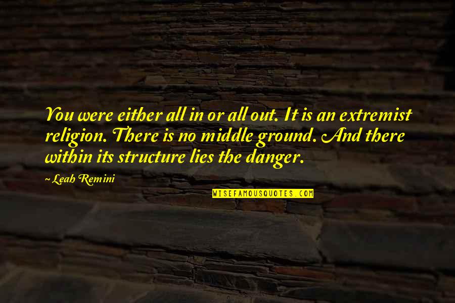 Mehrling Quotes By Leah Remini: You were either all in or all out. Mehrling Quotes By Leah Remini: You were either all in or all out.