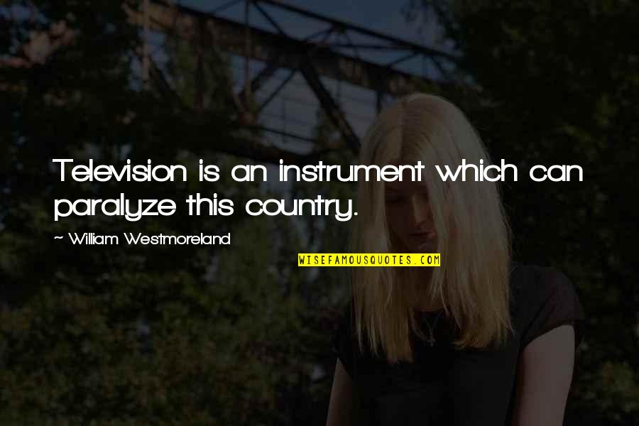Mehrling Quotes By William Westmoreland: Television is an instrument which can paralyze this Mehrling Quotes By William Westmoreland: Television is an instrument which can paralyze this
