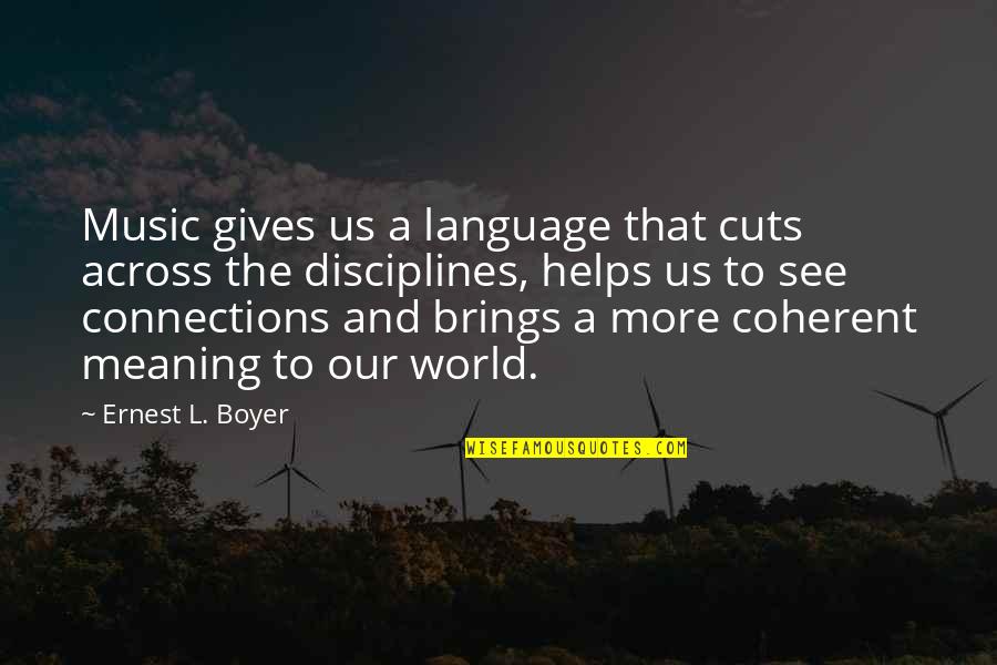 Mehrnoosh Sameki Quotes By Ernest L. Boyer: Music gives us a language that cuts across Mehrnoosh Sameki Quotes By Ernest L. Boyer: Music gives us a language that cuts across