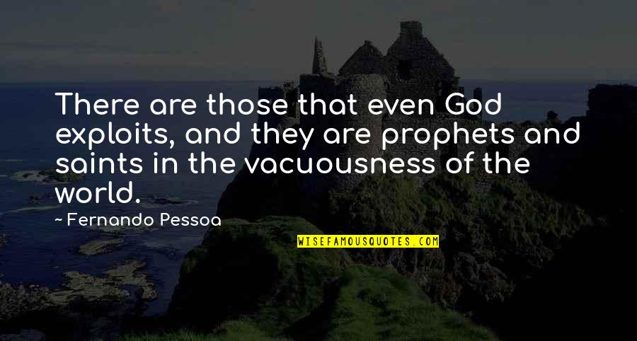 Mehrnoush Yazdanyar Quotes By Fernando Pessoa: There are those that even God exploits, and