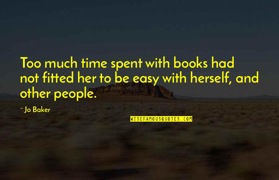 Mehrnoush Yazdanyar Quotes By Jo Baker: Too much time spent with books had not
