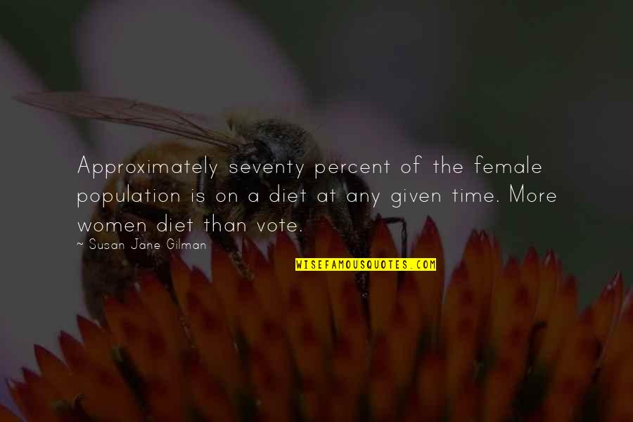 Mehrshad Davari Quotes By Susan Jane Gilman: Approximately seventy percent of the female population is Mehrshad Davari Quotes By Susan Jane Gilman: Approximately seventy percent of the female population is