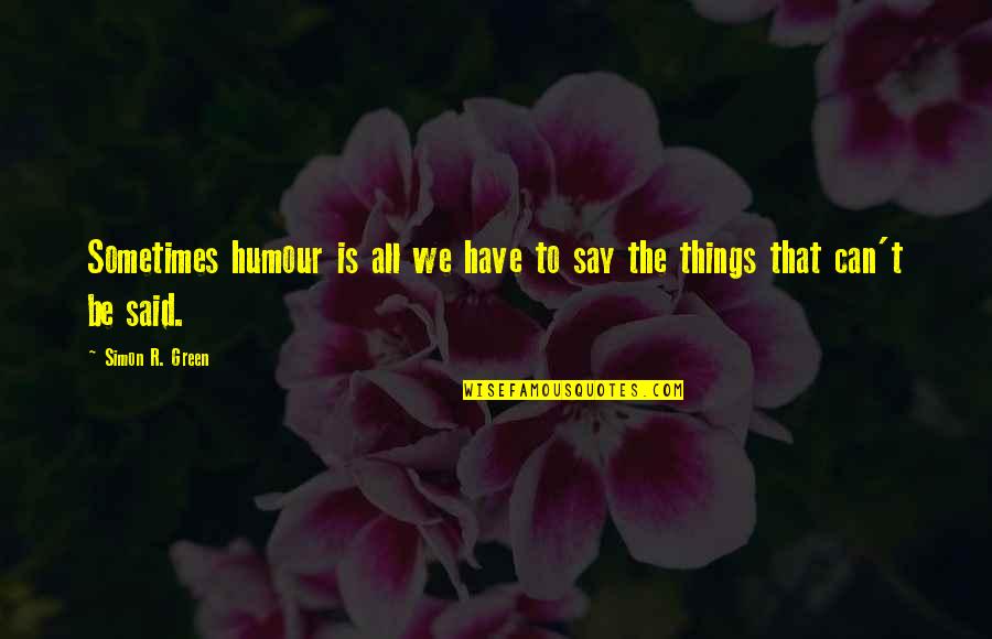 Mehrshad Momeni Quotes By Simon R. Green: Sometimes humour is all we have to say
