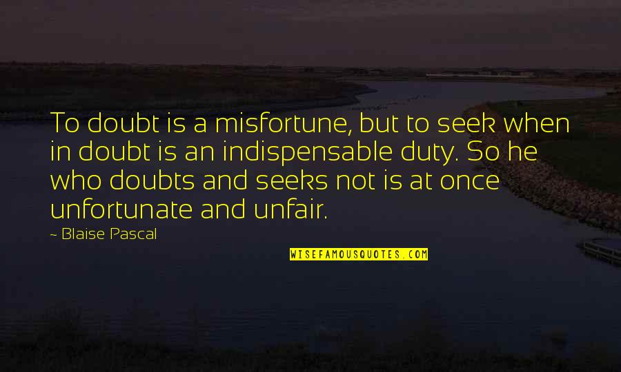 Mehrshad Mp3 Quotes By Blaise Pascal: To doubt is a misfortune, but to seek Mehrshad Mp3 Quotes By Blaise Pascal: To doubt is a misfortune, but to seek