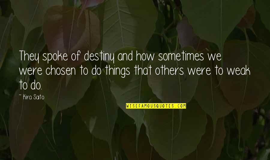 Mehrtens Chillingworth Quotes By Kira Saito: They spoke of destiny and how sometimes we Mehrtens Chillingworth Quotes By Kira Saito: They spoke of destiny and how sometimes we