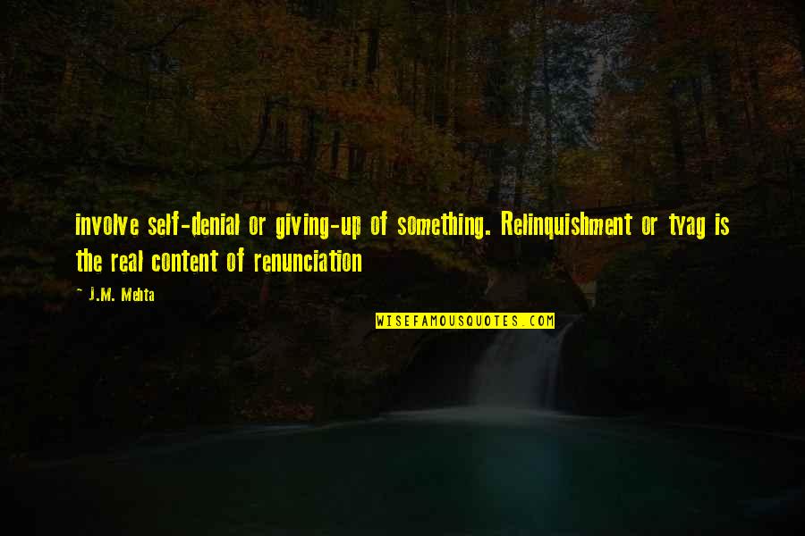 Mehta Quotes By J.M. Mehta: involve self-denial or giving-up of something. Relinquishment or