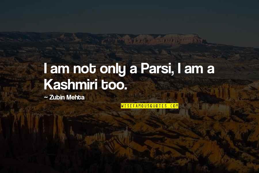 Mehta Quotes By Zubin Mehta: I am not only a Parsi, I am