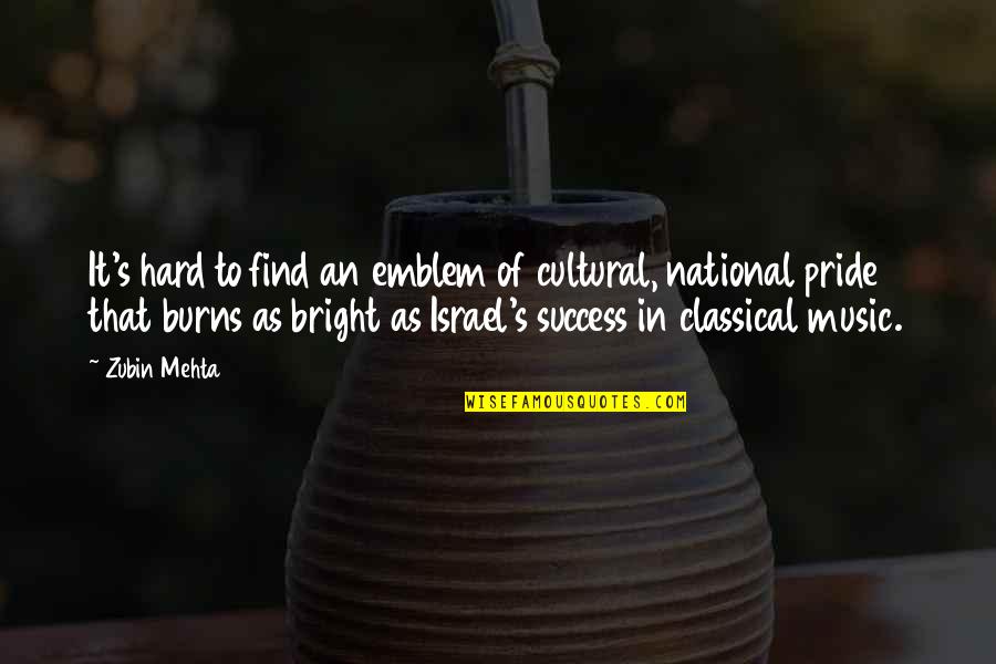 Mehta Quotes By Zubin Mehta: It's hard to find an emblem of cultural,