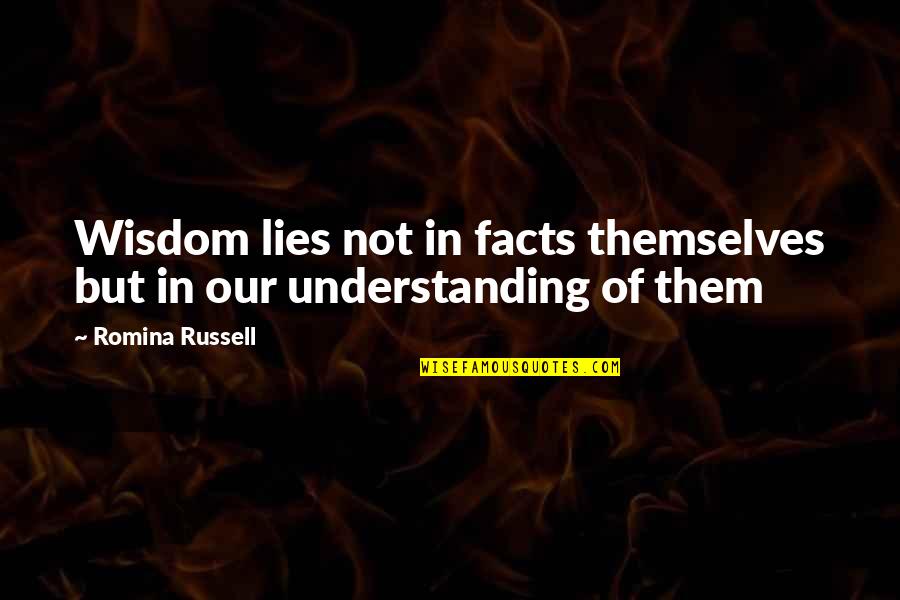 Mehtab Quotes By Romina Russell: Wisdom lies not in facts themselves but in