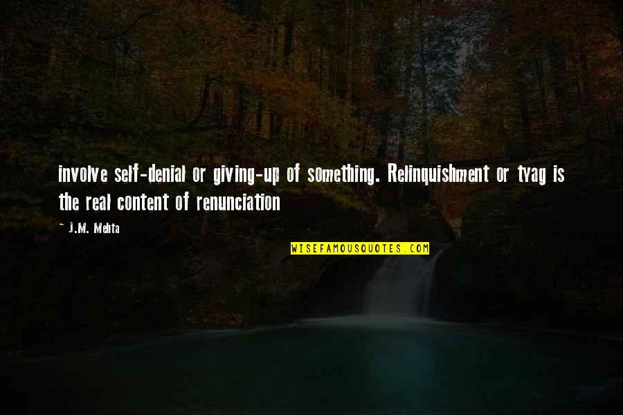Mehta's Quotes By J.M. Mehta: involve self-denial or giving-up of something. Relinquishment or