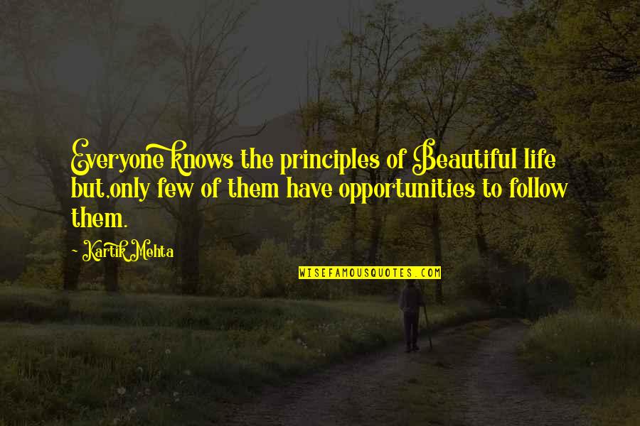 Mehta's Quotes By Kartik Mehta: Everyone knows the principles of Beautiful life but,only