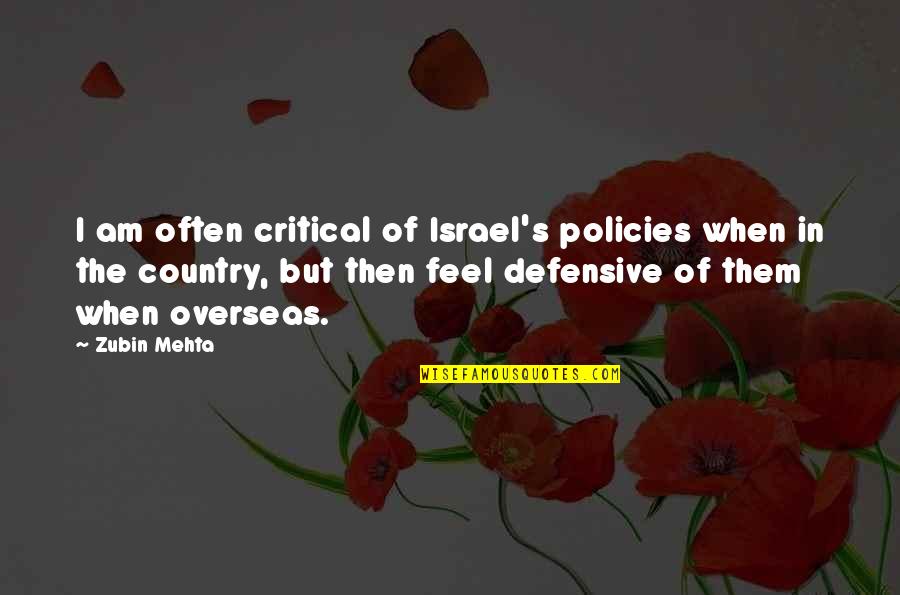 Mehta's Quotes By Zubin Mehta: I am often critical of Israel's policies when