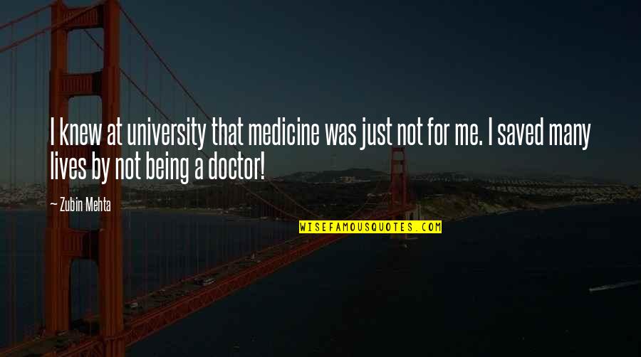Mehta's Quotes By Zubin Mehta: I knew at university that medicine was just