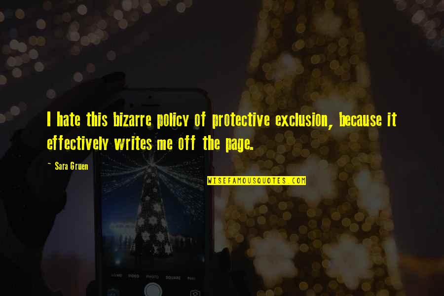 Mehul Sanghani Quotes By Sara Gruen: I hate this bizarre policy of protective exclusion, Mehul Sanghani Quotes By Sara Gruen: I hate this bizarre policy of protective exclusion,