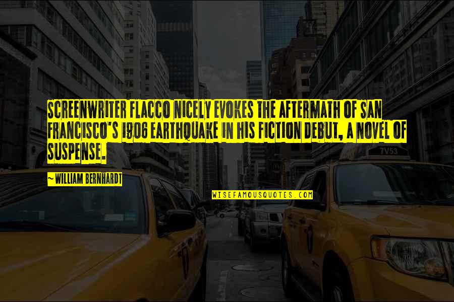 Mehul Sanghani Quotes By William Bernhardt: Screenwriter Flacco nicely evokes the aftermath of San Mehul Sanghani Quotes By William Bernhardt: Screenwriter Flacco nicely evokes the aftermath of San