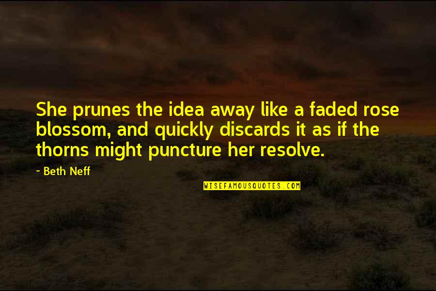 Mei Fun Quotes By Beth Neff: She prunes the idea away like a faded Mei Fun Quotes By Beth Neff: She prunes the idea away like a faded