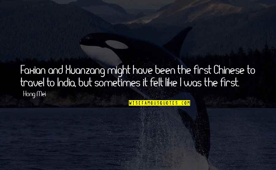 Mei Mei Quotes By Hong Mei: Faxian and Xuanzang might have been the first