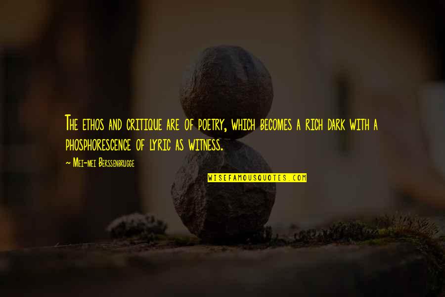 Mei Mei Quotes By Mei-mei Berssenbrugge: The ethos and critique are of poetry, which