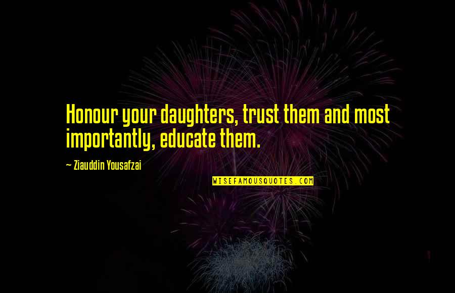 Mei Stock Quotes By Ziauddin Yousafzai: Honour your daughters, trust them and most importantly,