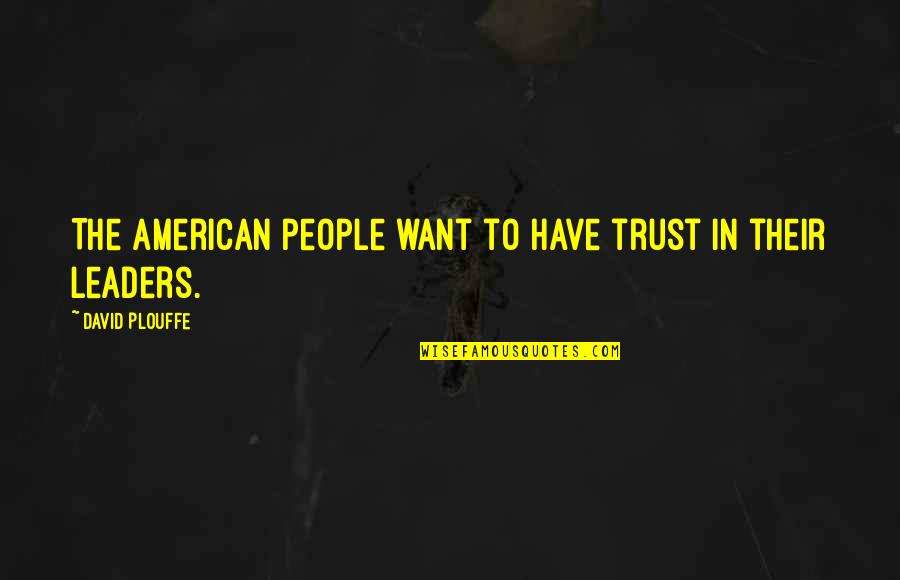 Meiardt Quotes By David Plouffe: The American people want to have trust in