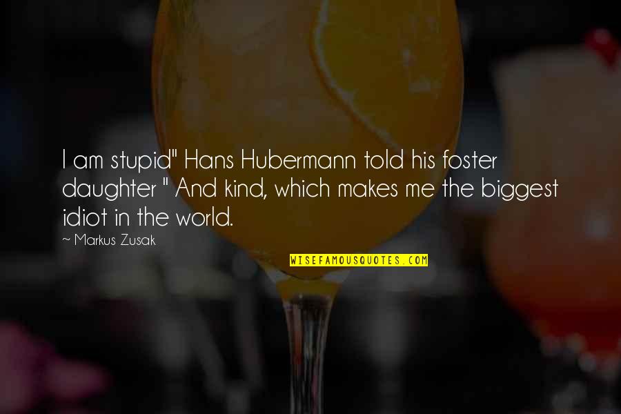 Meichtry Winery Quotes By Markus Zusak: I am stupid" Hans Hubermann told his foster
