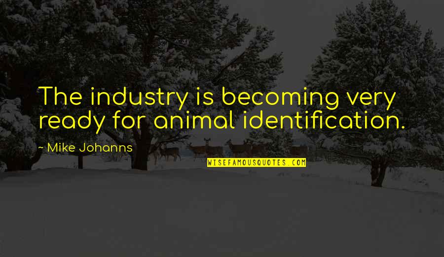 Meicke Quotes By Mike Johanns: The industry is becoming very ready for animal