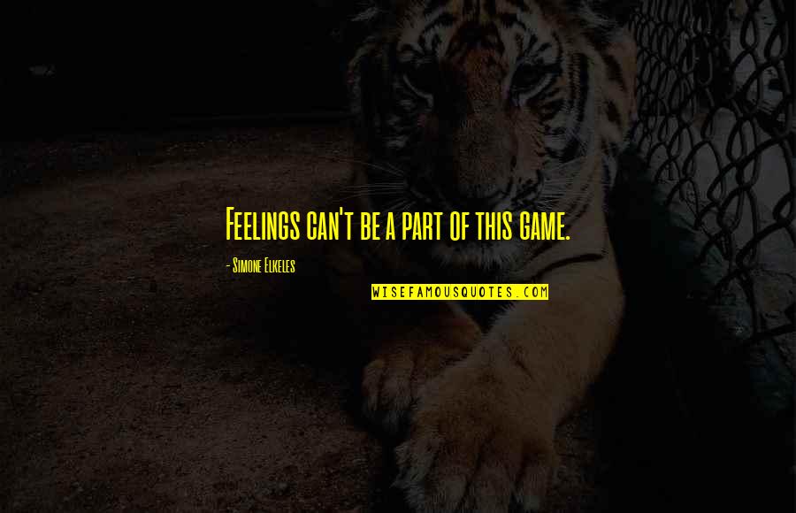 Meidani Restaurant Quotes By Simone Elkeles: Feelings can't be a part of this game.