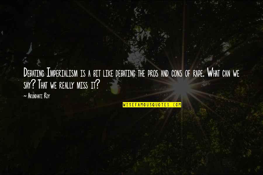 Meidenkast Quotes By Arundhati Roy: Debating Imperialism is a bit like debating the Meidenkast Quotes By Arundhati Roy: Debating Imperialism is a bit like debating the