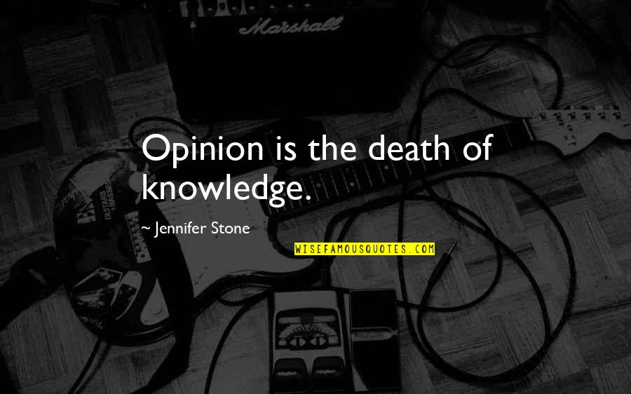 Meidinger 24 Quotes By Jennifer Stone: Opinion is the death of knowledge. Meidinger 24 Quotes By Jennifer Stone: Opinion is the death of knowledge.
