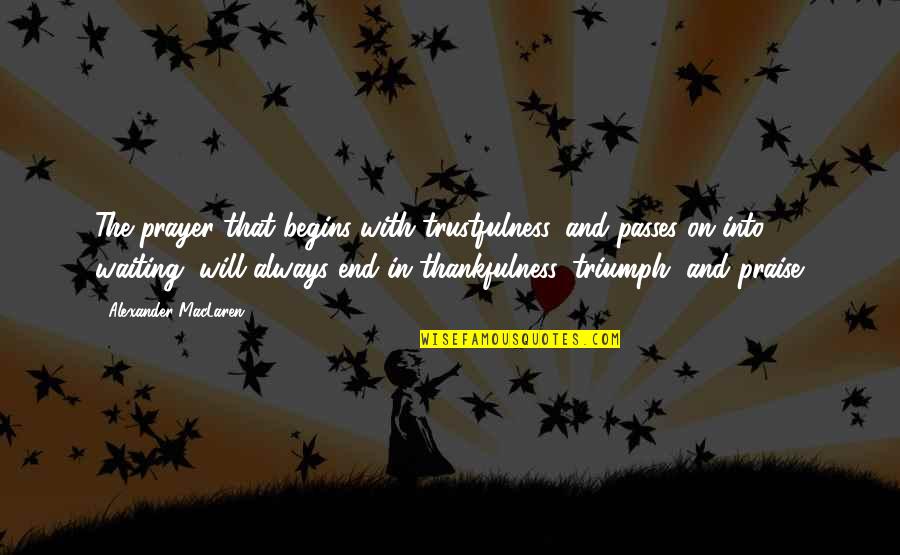 Meidinger Appliance Quotes By Alexander MacLaren: The prayer that begins with trustfulness, and passes Meidinger Appliance Quotes By Alexander MacLaren: The prayer that begins with trustfulness, and passes