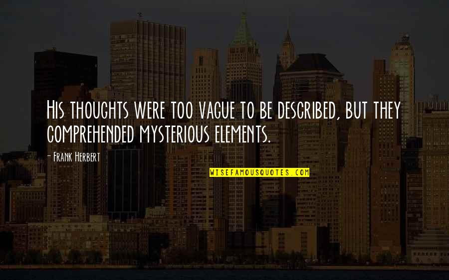 Meidinger Appliance Quotes By Frank Herbert: His thoughts were too vague to be described, Meidinger Appliance Quotes By Frank Herbert: His thoughts were too vague to be described,
