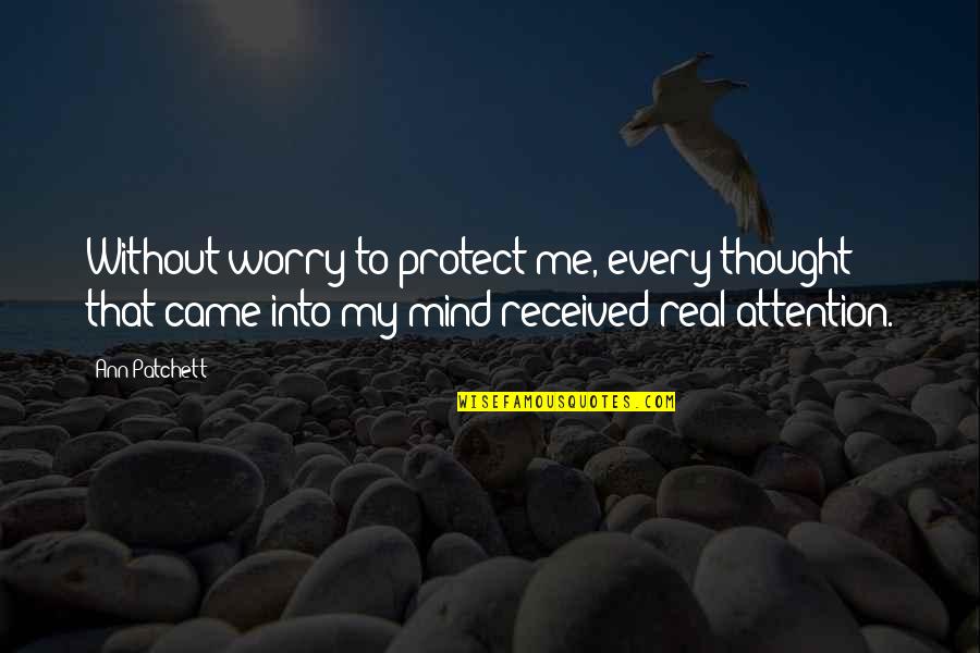 Meidinger Gravier Quotes By Ann Patchett: Without worry to protect me, every thought that Meidinger Gravier Quotes By Ann Patchett: Without worry to protect me, every thought that