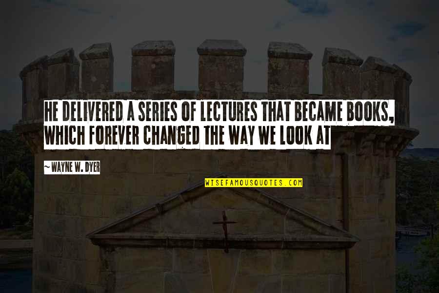 Meidinger Gravier Quotes By Wayne W. Dyer: he delivered a series of lectures that became Meidinger Gravier Quotes By Wayne W. Dyer: he delivered a series of lectures that became