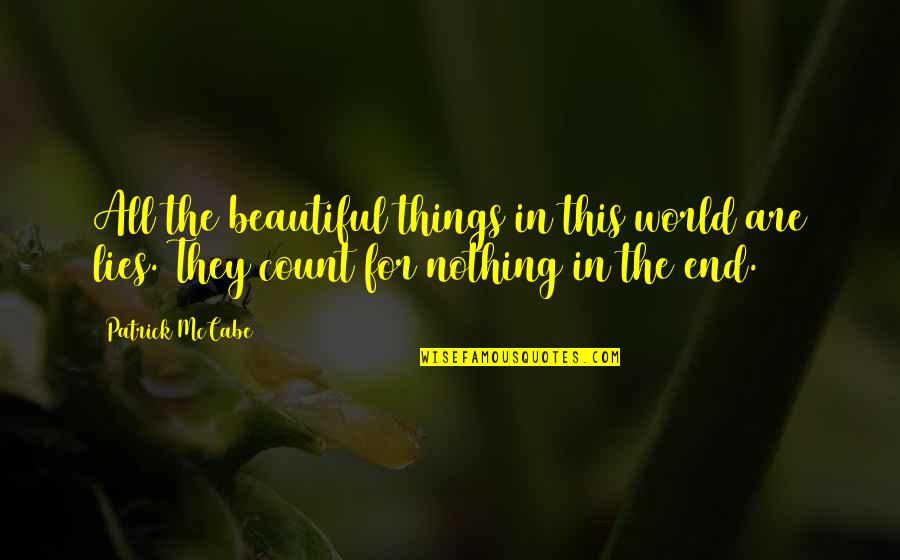 Meidlinger Quotes By Patrick McCabe: All the beautiful things in this world are